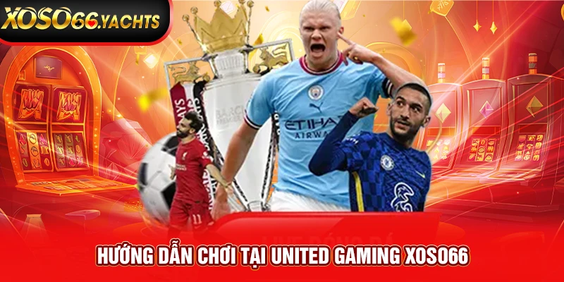 Hướng dẫn chơi tại United Gaming Xoso66 Hướng dẫn chơi tại United Gaming Xoso66