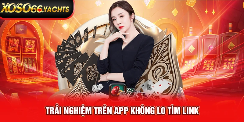 Trải nghiệm trên app không lo tìm link Trải nghiệm trên app không lo tìm link